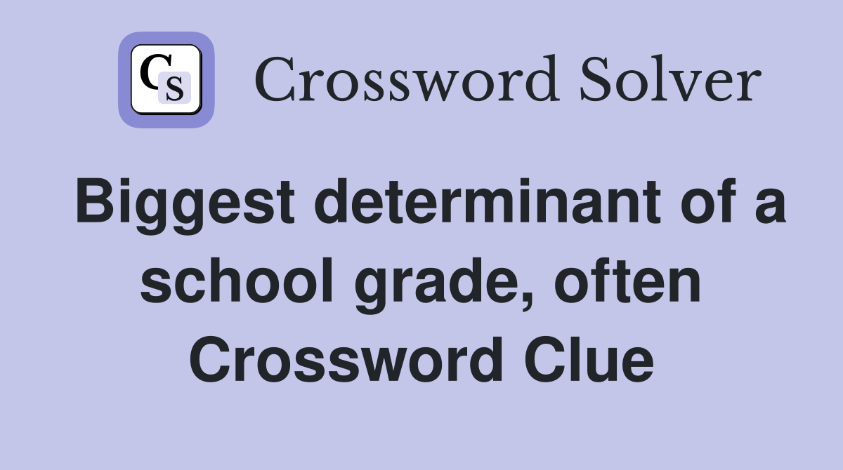 Biggest determinant of a school grade, often Crossword Clue