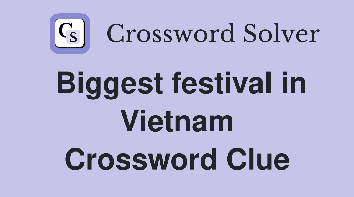 Biggest festival in Vietnam Crossword Clue