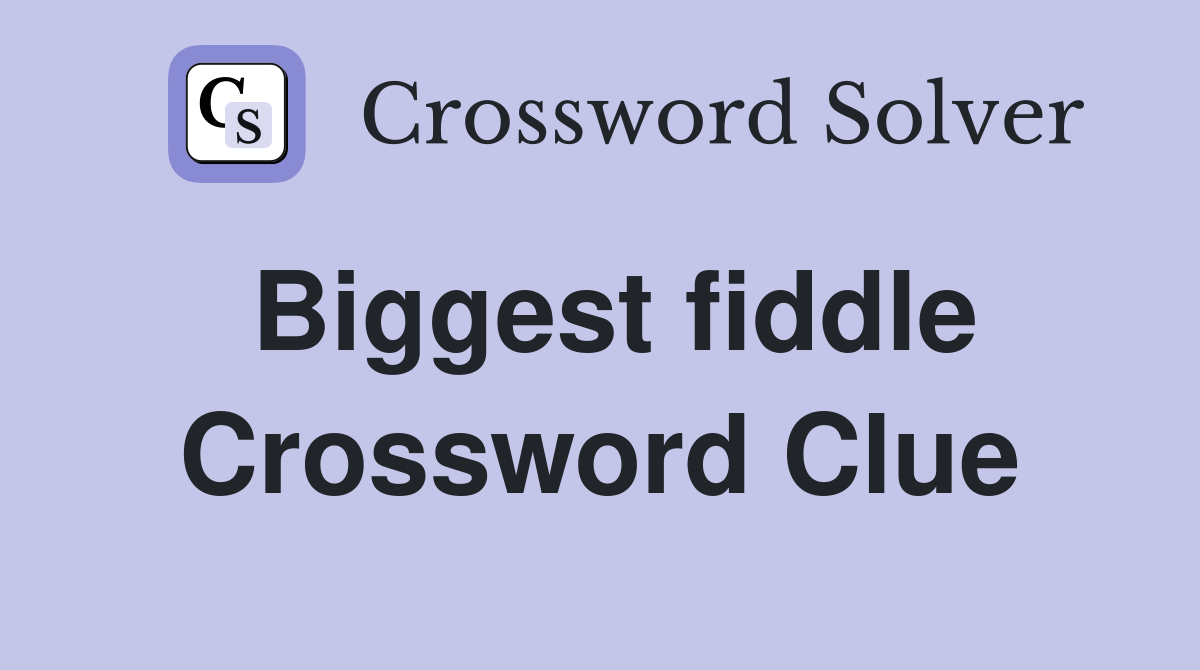 Biggest fiddle Crossword Clue