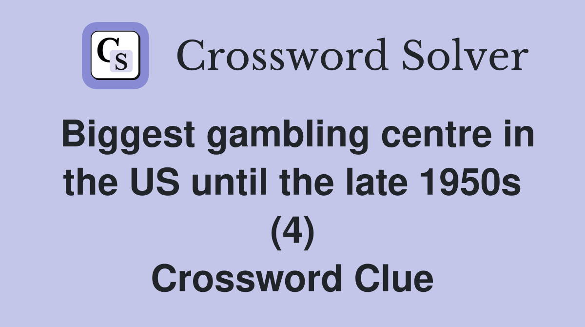 Biggest gambling centre in the US until the late 1950s (4) Crossword Clue