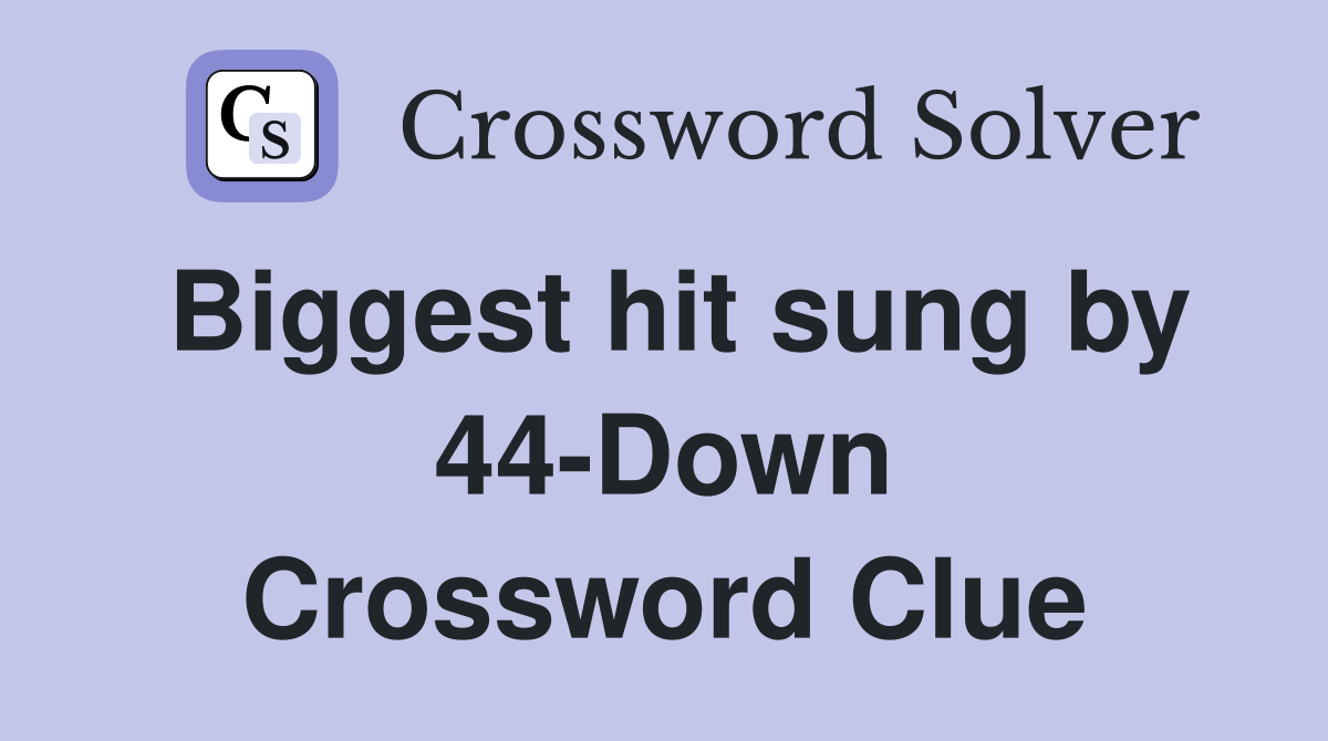 Biggest hit sung by 44-Down Crossword Clue