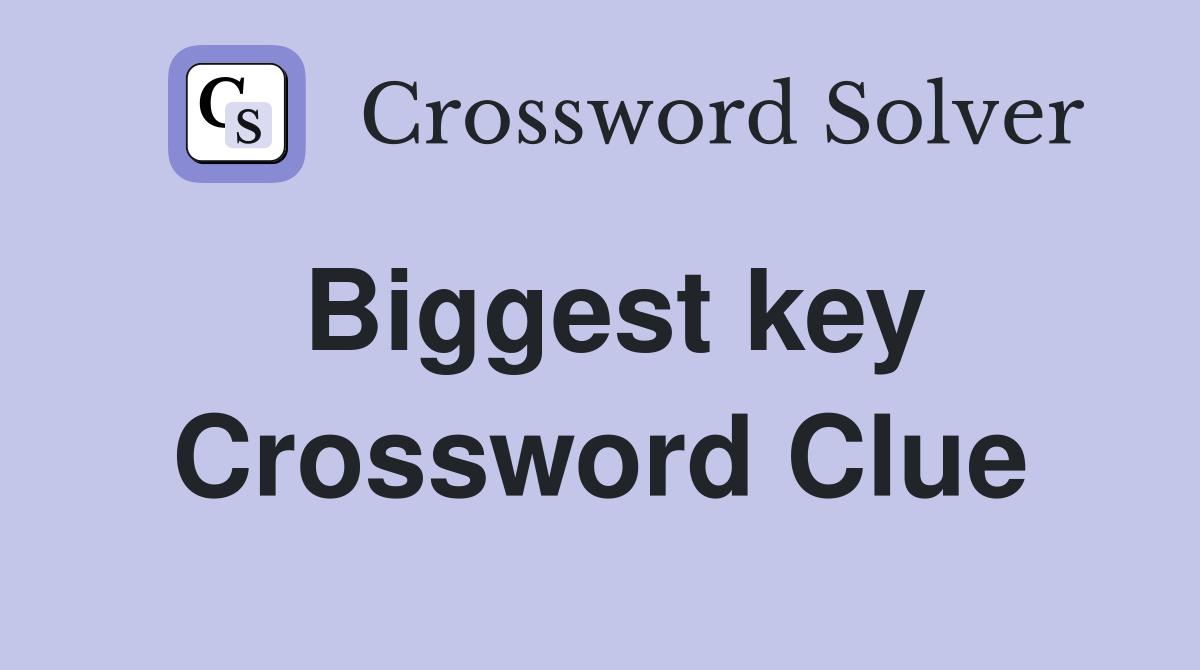 Biggest key Crossword Clue