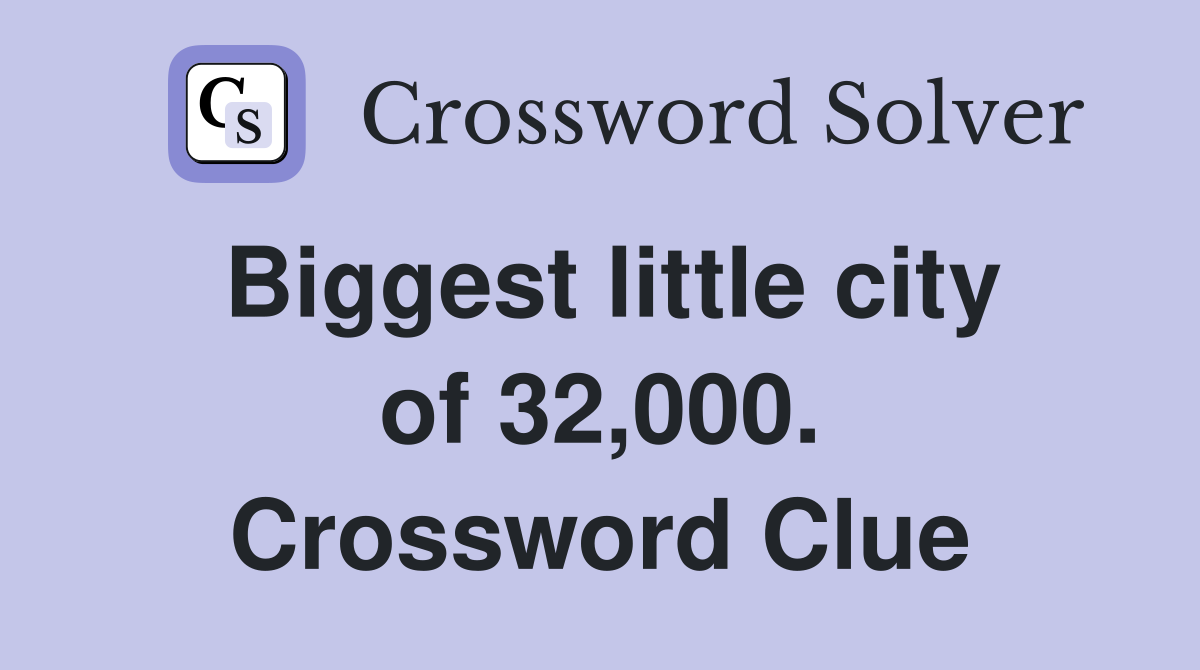 Biggest little city of 32,000. Crossword Clue