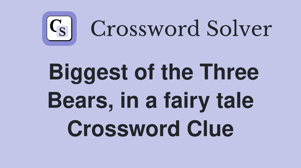 Biggest of the Three Bears, in a fairy tale Crossword Clue
