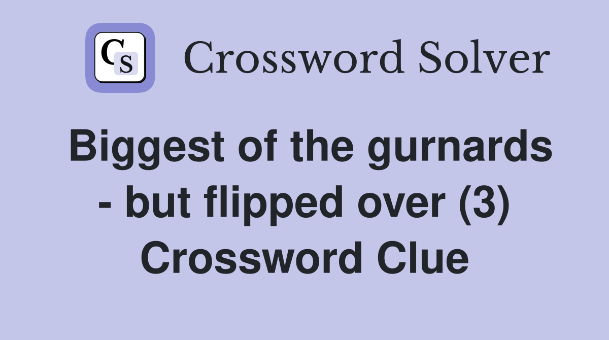 Biggest of the gurnards - but flipped over (3) Crossword Clue