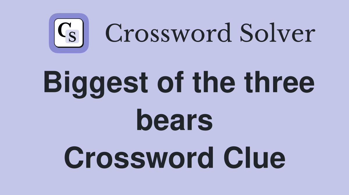Biggest of the three bears Crossword Clue