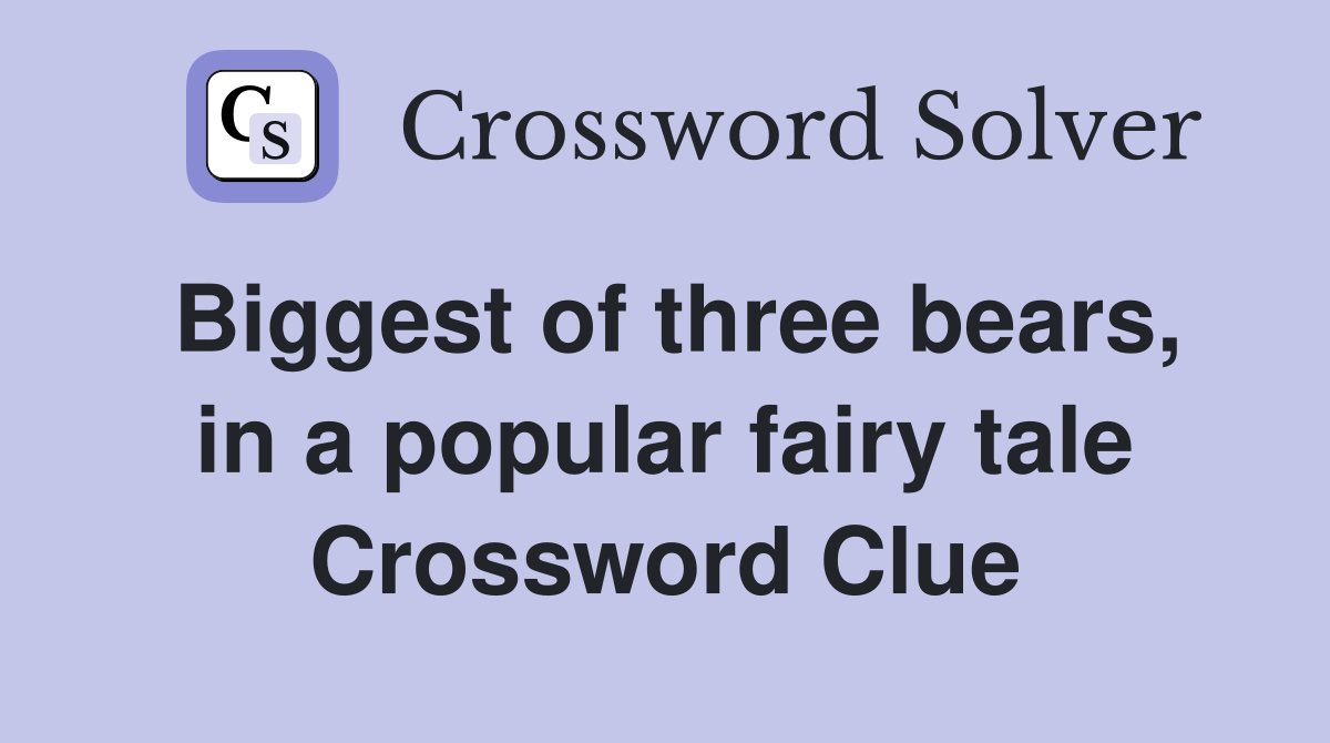 Biggest of three bears, in a popular fairy tale Crossword Clue