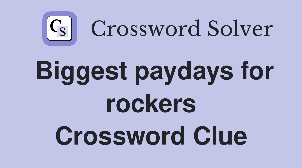 Biggest paydays for rockers Crossword Clue