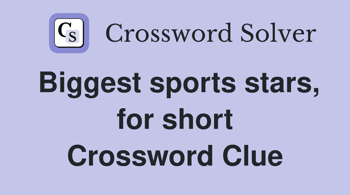 Biggest sports stars, for short Crossword Clue