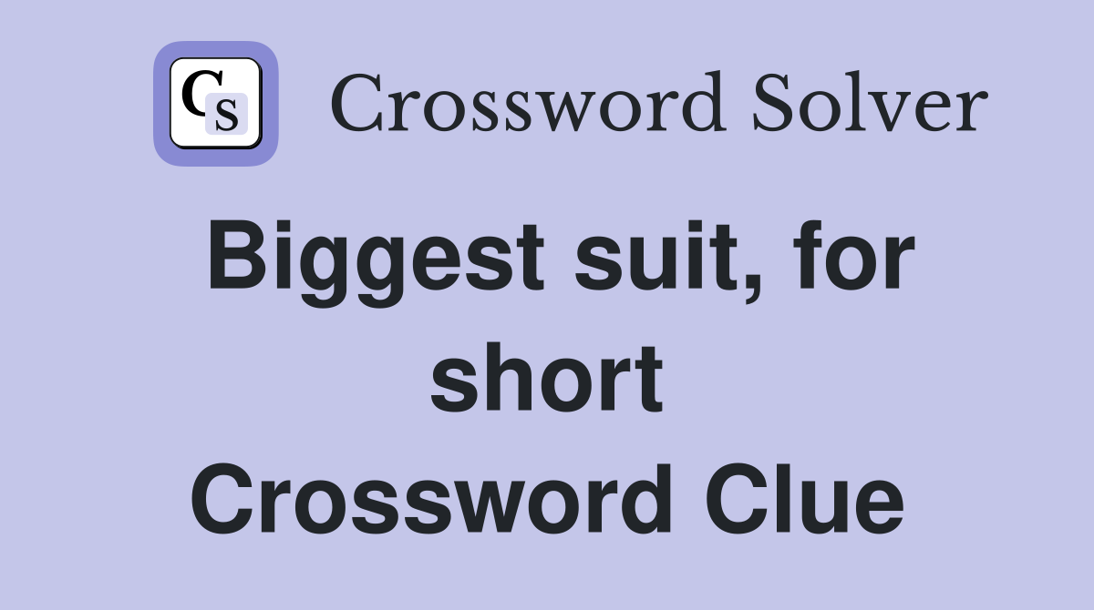 Biggest suit, for short Crossword Clue