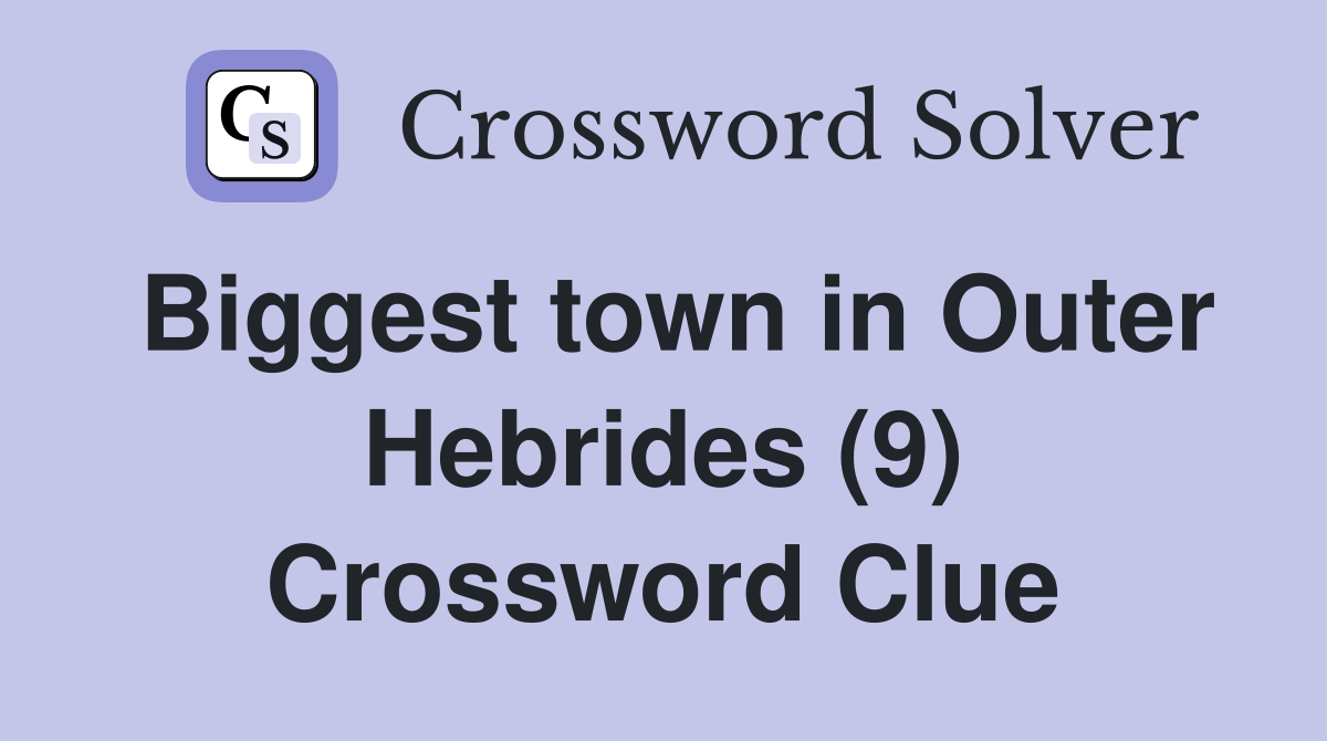 Biggest town in Outer Hebrides (9) Crossword Clue