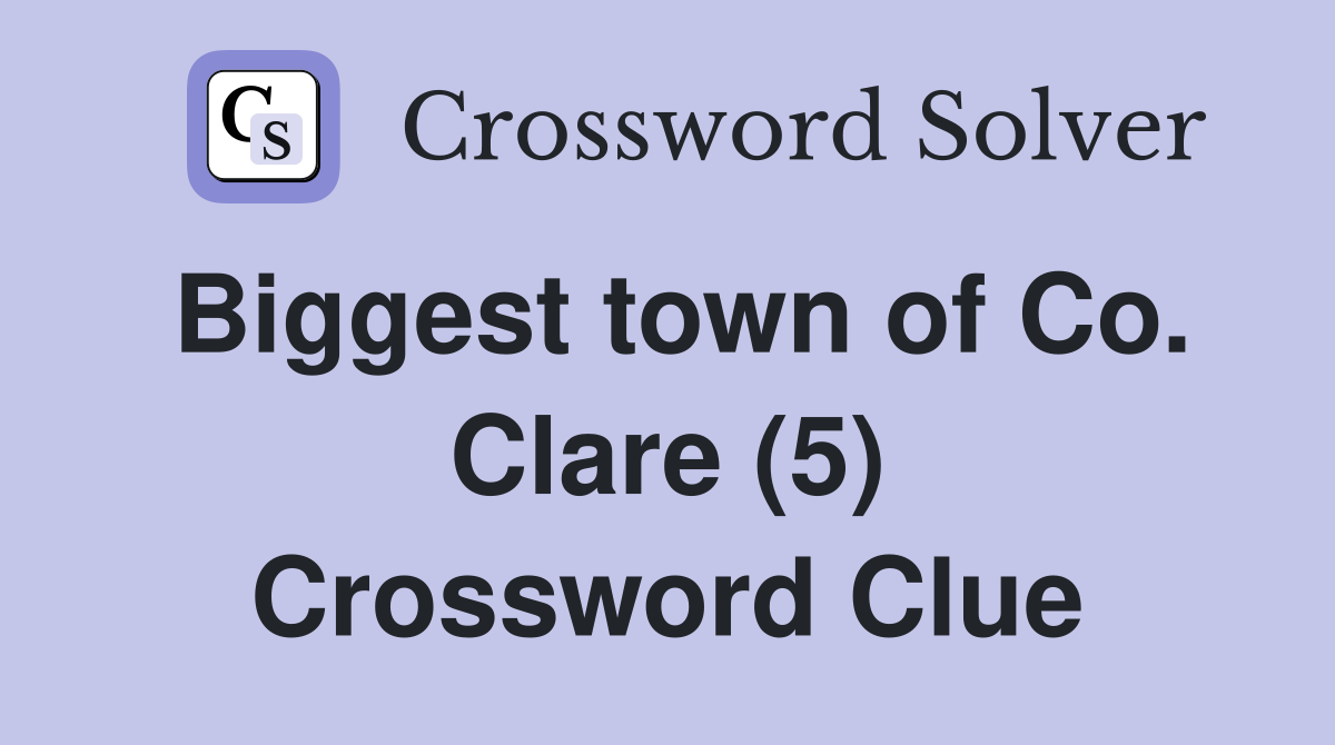 Biggest town of Co. Clare (5) Crossword Clue