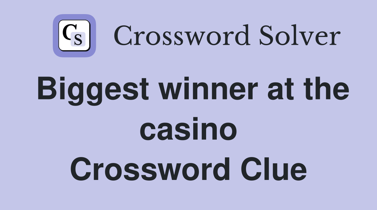 Biggest winner at the casino Crossword Clue