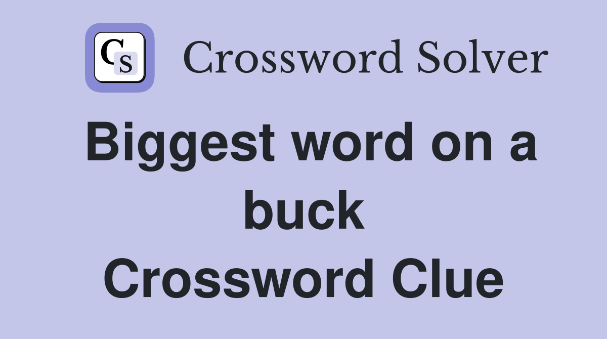 Biggest word on a buck Crossword Clue