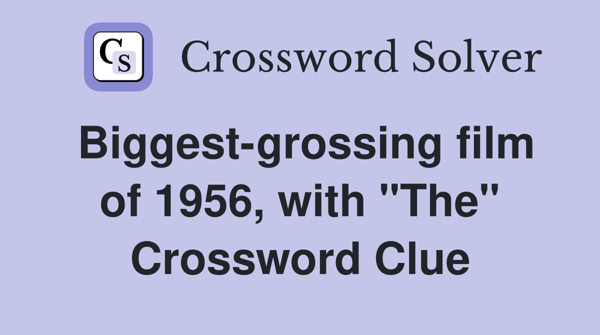 Biggest-grossing film of 1956, with "The" Crossword Clue