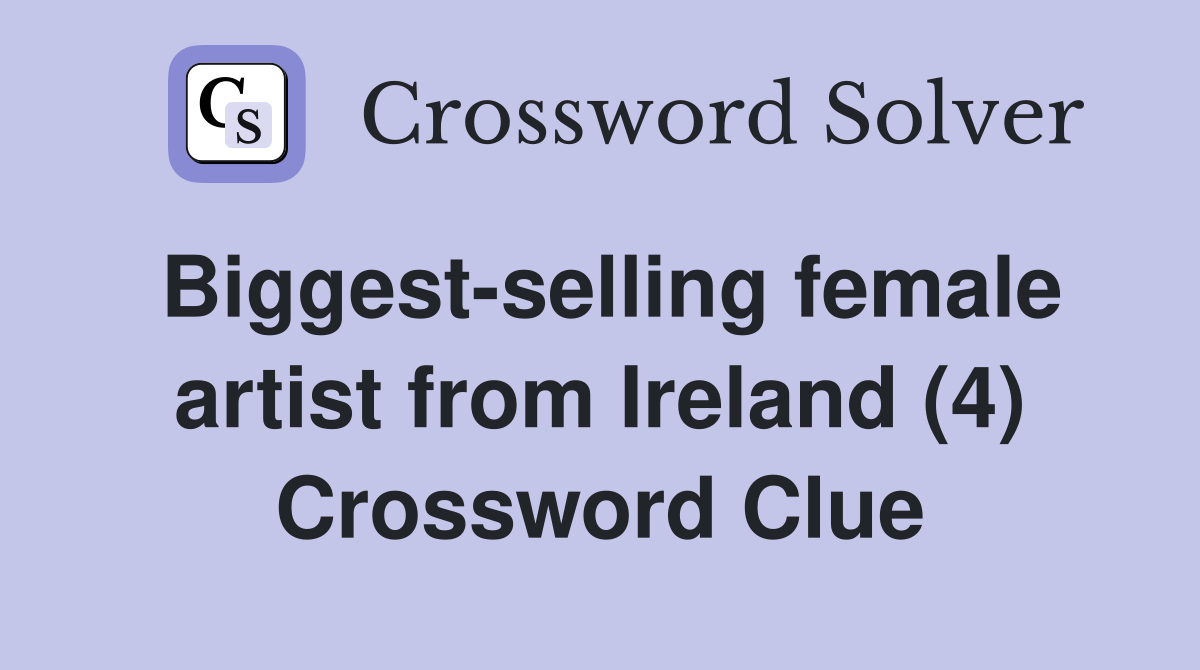 Biggest-selling female artist from Ireland (4) Crossword Clue