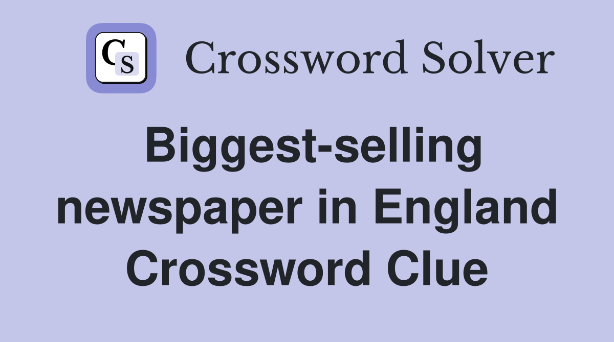 Biggest-selling newspaper in England Crossword Clue