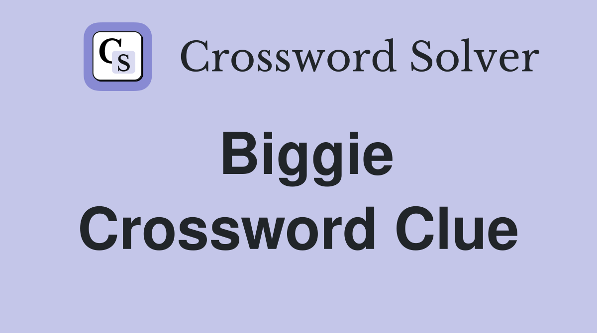 Biggie Crossword Clue