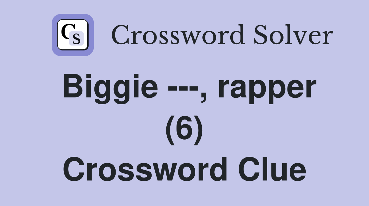 Biggie ---, rapper (6) Crossword Clue