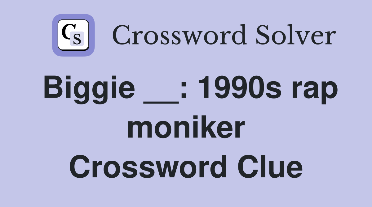 Biggie __: 1990s rap moniker Crossword Clue