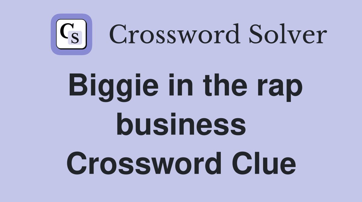 Biggie in the rap business Crossword Clue