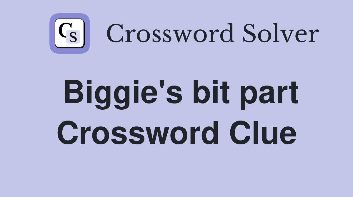 Biggie's bit part Crossword Clue