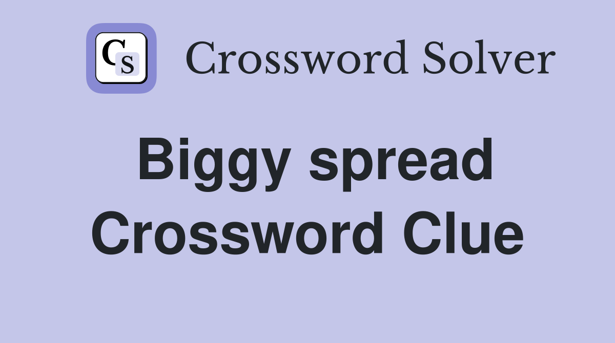 Biggy spread Crossword Clue