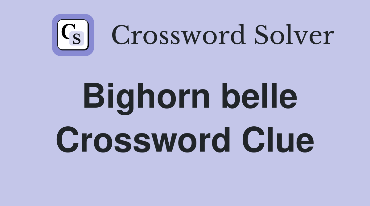 Bighorn belle Crossword Clue