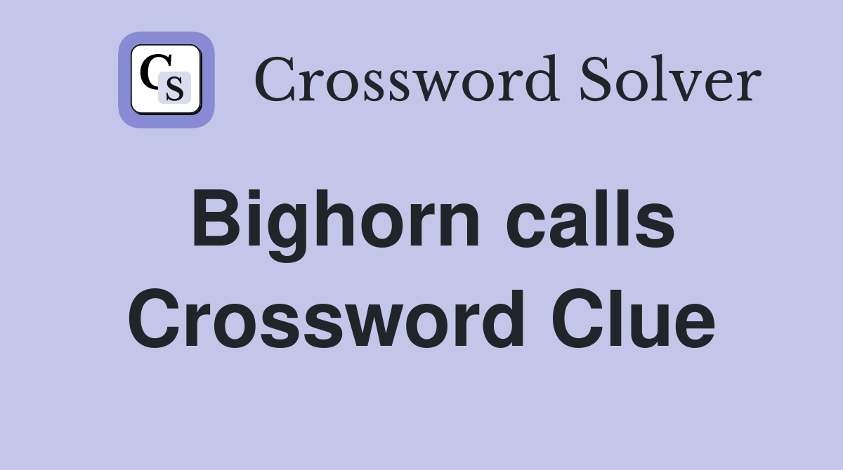 Bighorn calls Crossword Clue