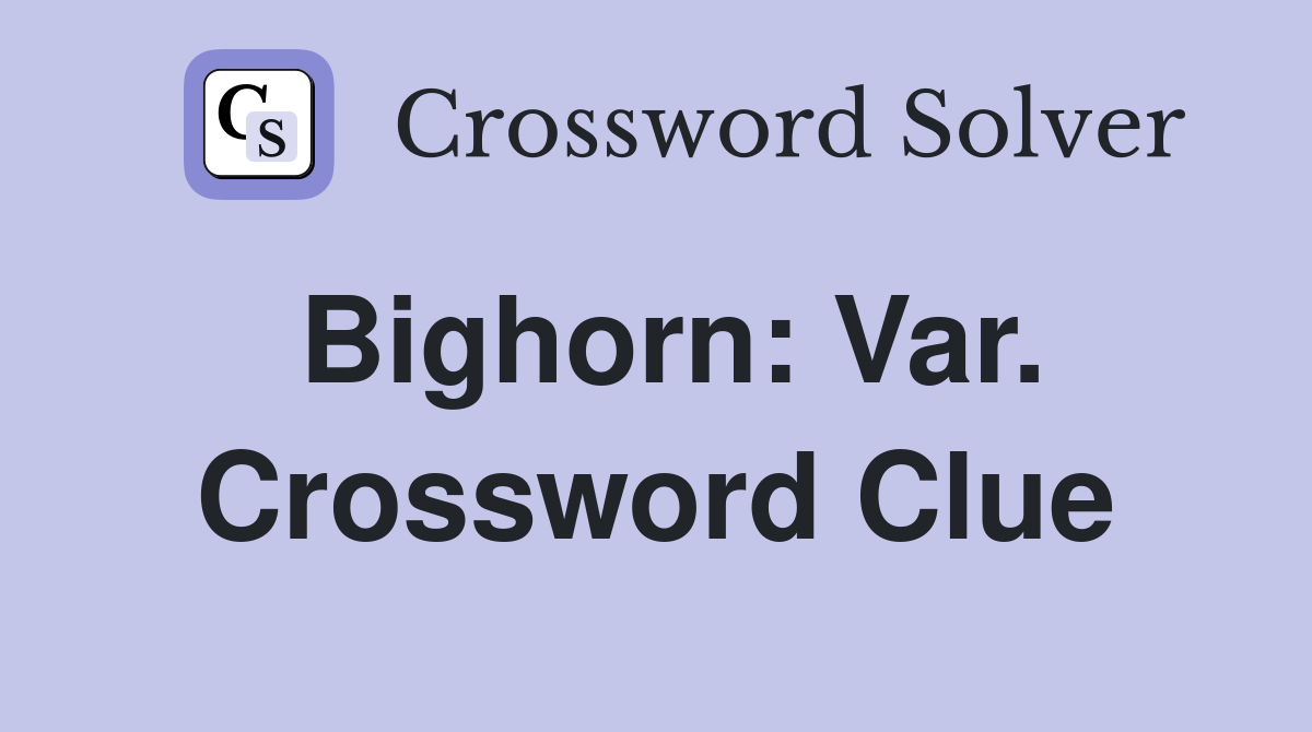 Bighorn: Var. Crossword Clue