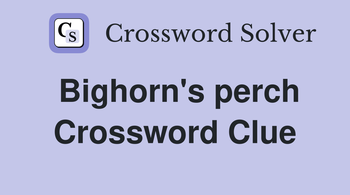 Bighorn's perch Crossword Clue