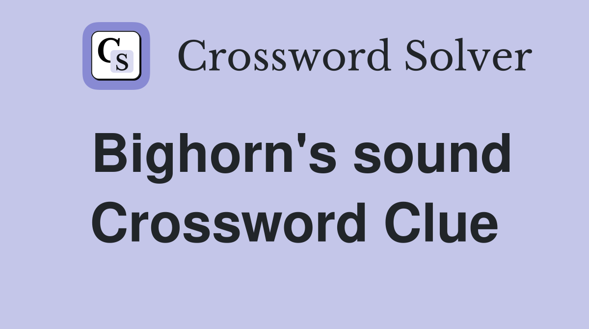 Bighorn's sound Crossword Clue