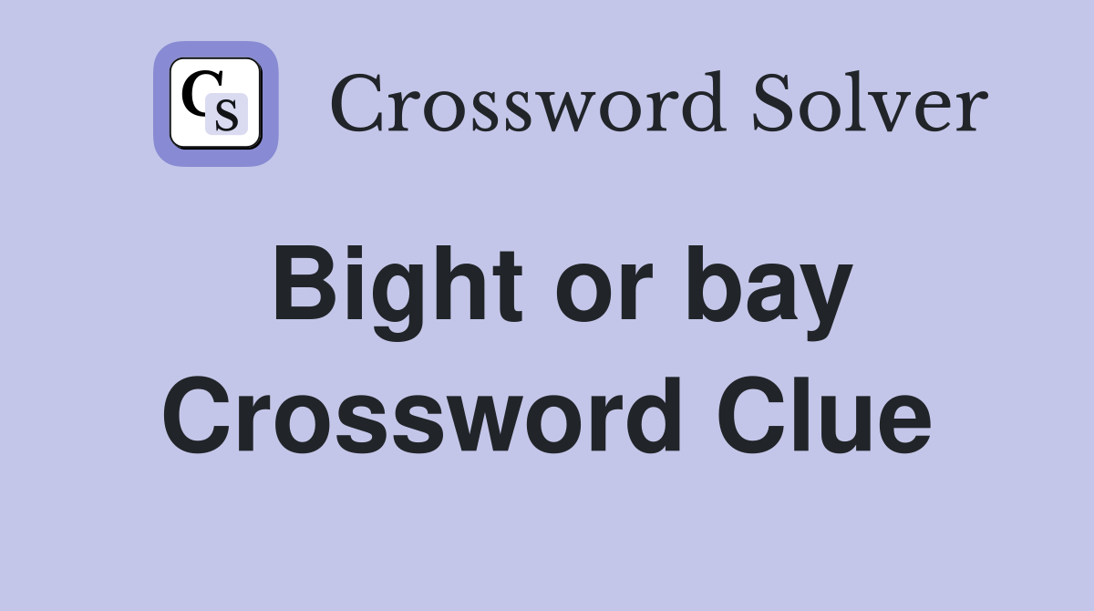 Bight or bay Crossword Clue
