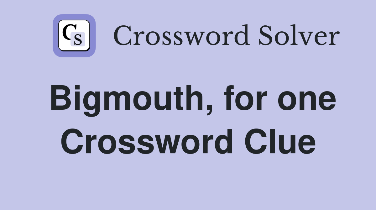 Bigmouth, for one Crossword Clue