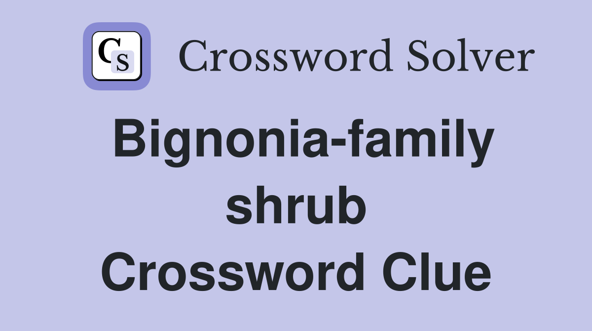 Bignonia-family shrub Crossword Clue