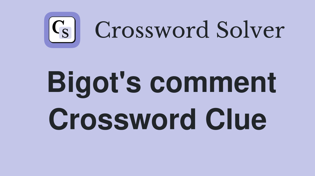 Bigot's comment Crossword Clue