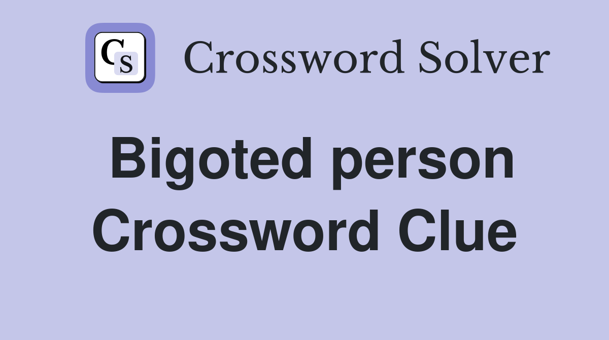 Bigoted person Crossword Clue