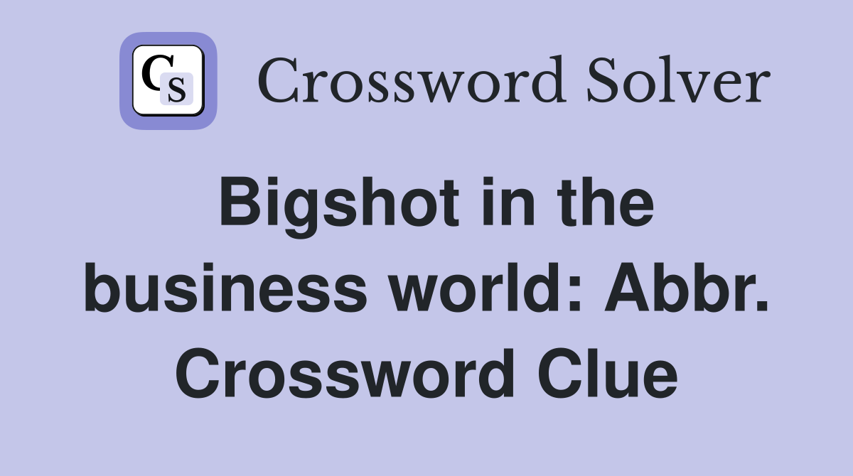Bigshot in the business world: Abbr. Crossword Clue