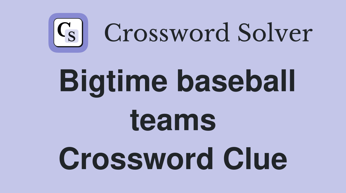 Bigtime baseball teams Crossword Clue