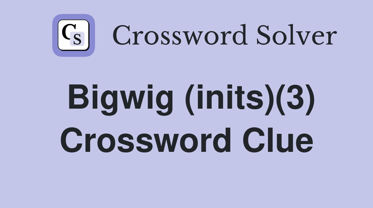 Bigwig (inits)(3) Crossword Clue