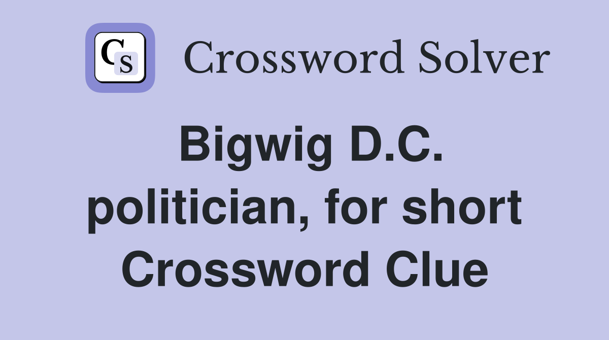 Bigwig D.C. politician, for short Crossword Clue