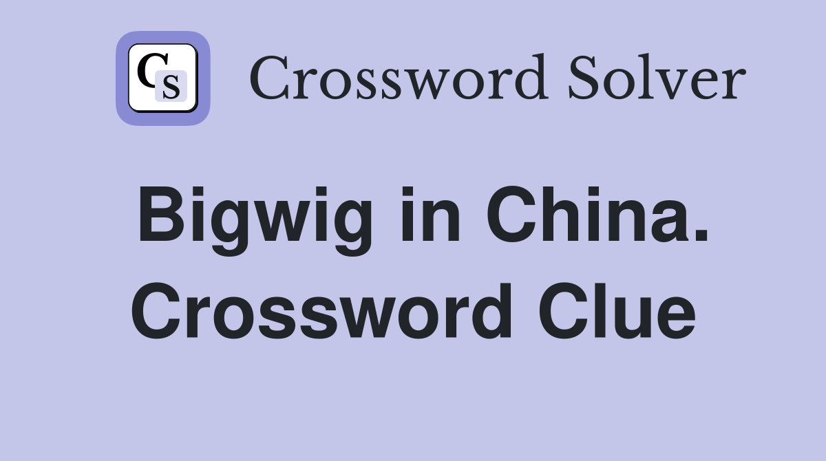 Bigwig in China. Crossword Clue