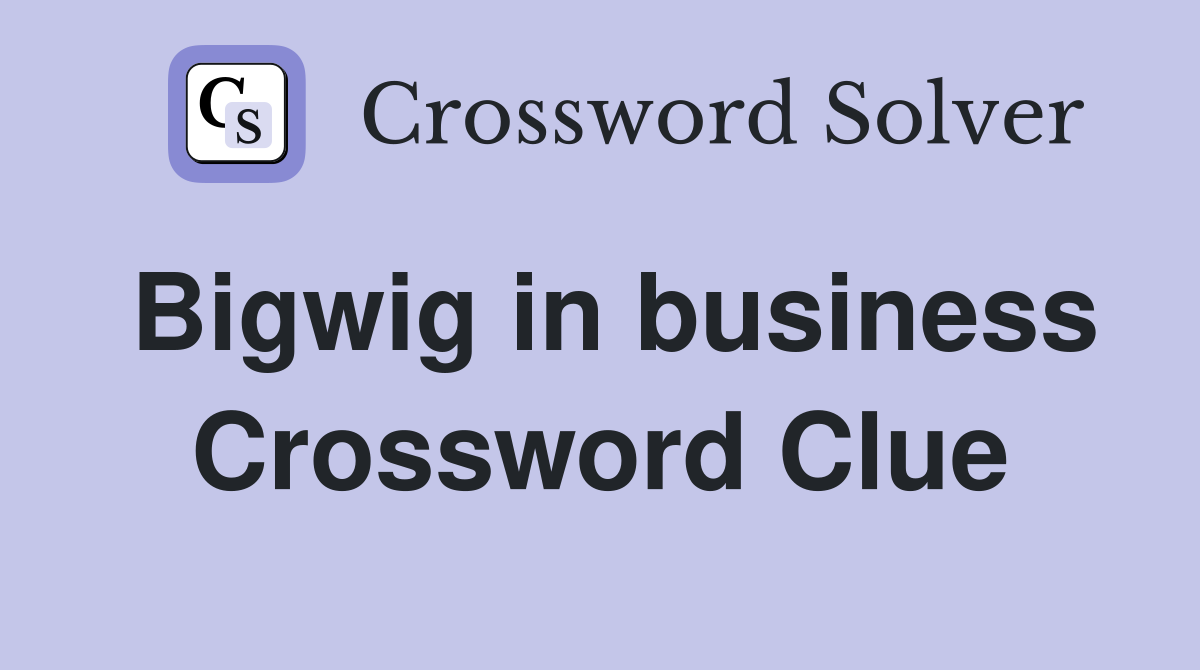 Bigwig in business Crossword Clue