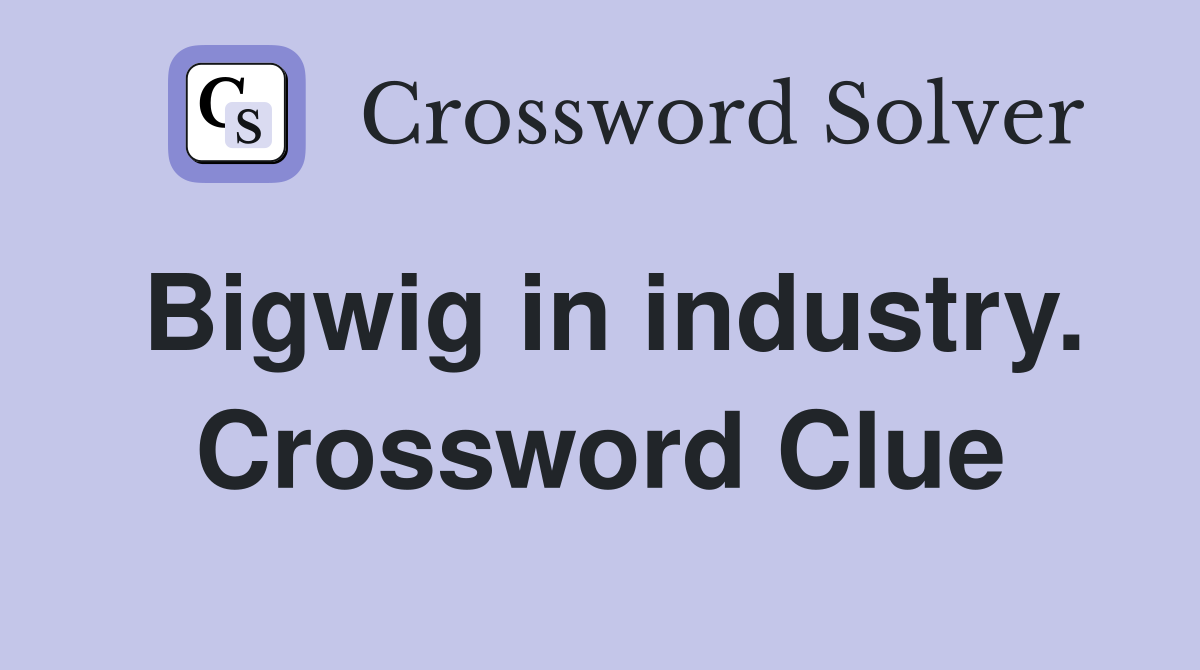 Bigwig in industry. Crossword Clue