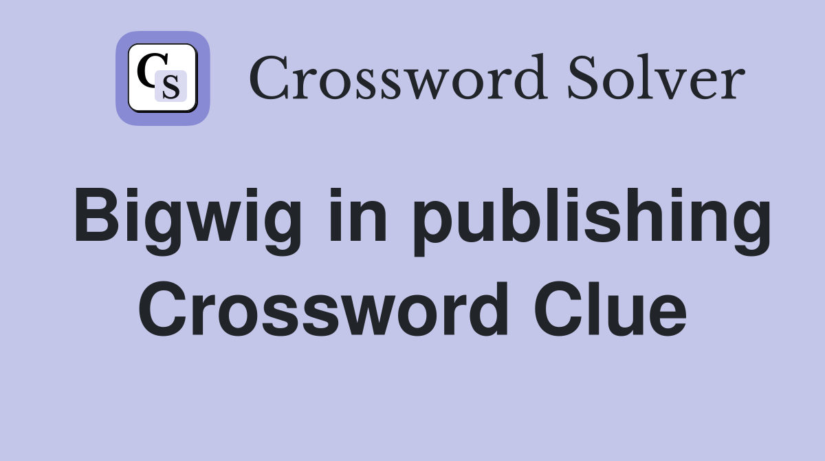 Bigwig in publishing Crossword Clue