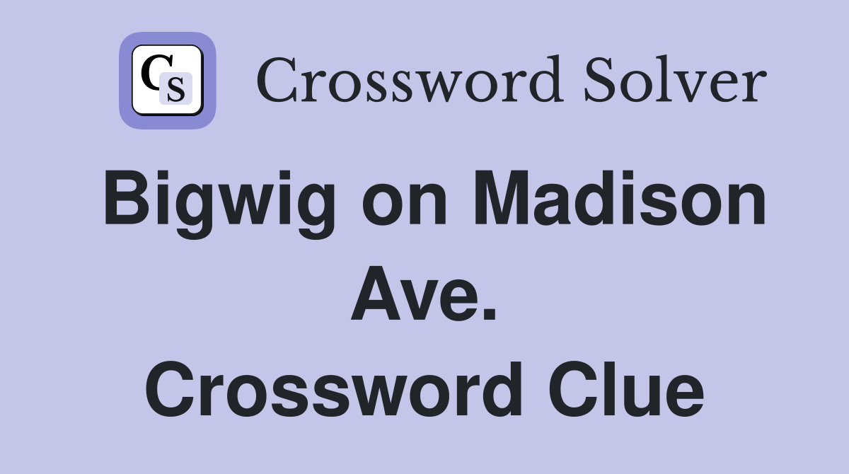 Bigwig on Madison Ave. Crossword Clue
