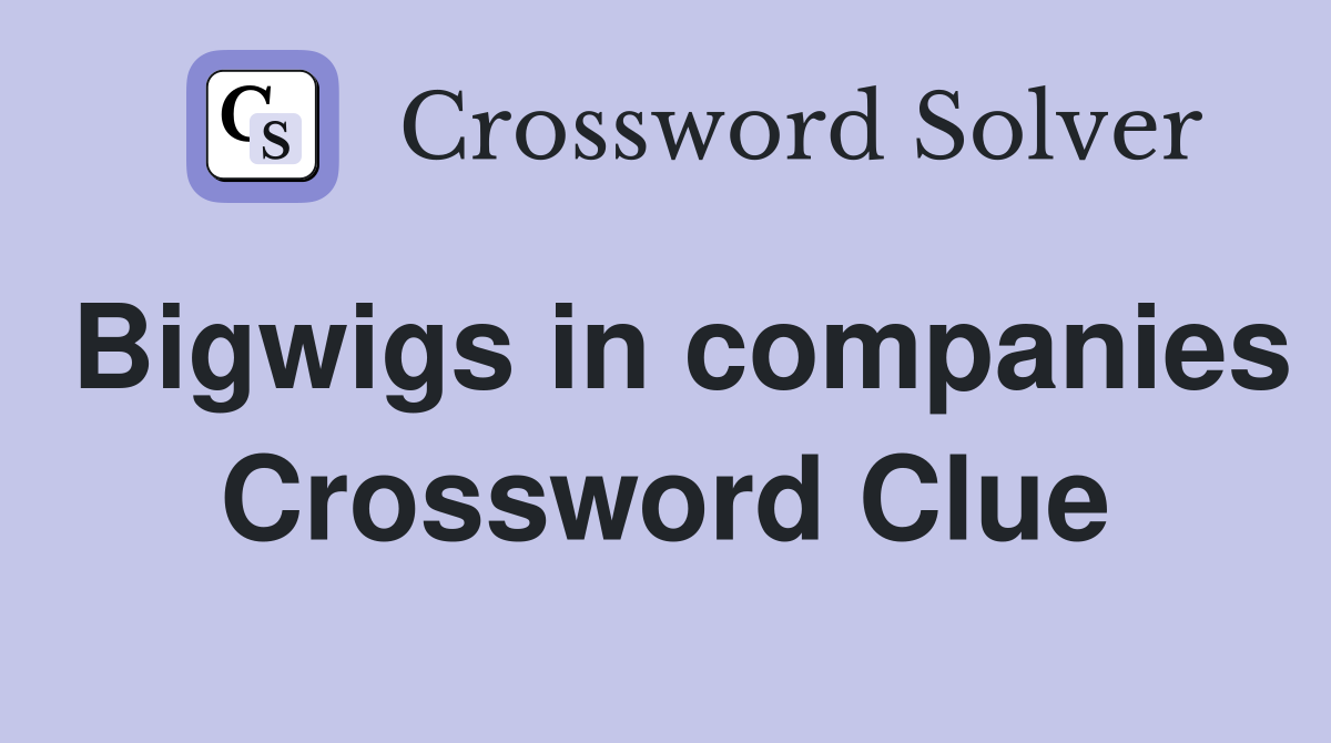Bigwigs in companies Crossword Clue
