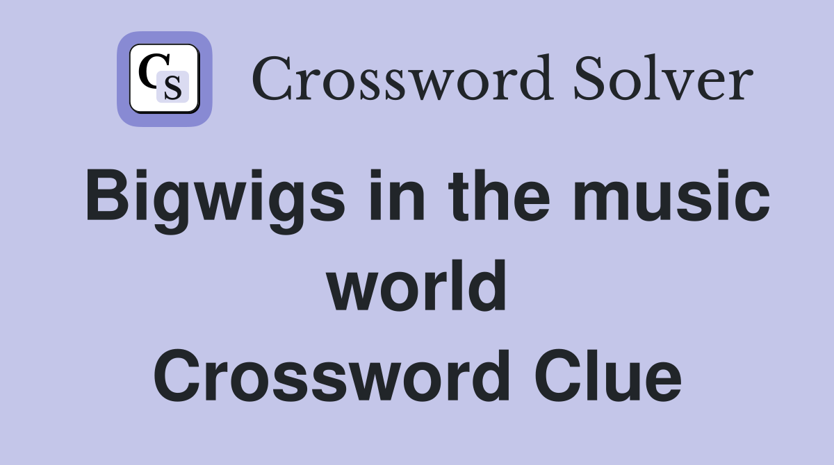 Bigwigs in the music world Crossword Clue