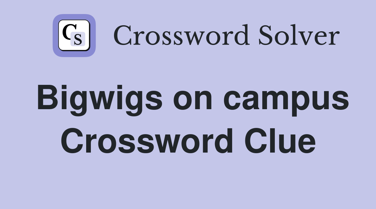 Bigwigs on campus Crossword Clue