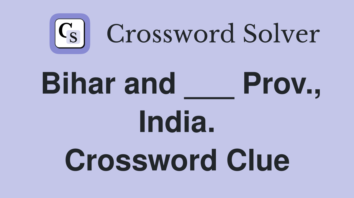 Bihar and ___ Prov., India. Crossword Clue
